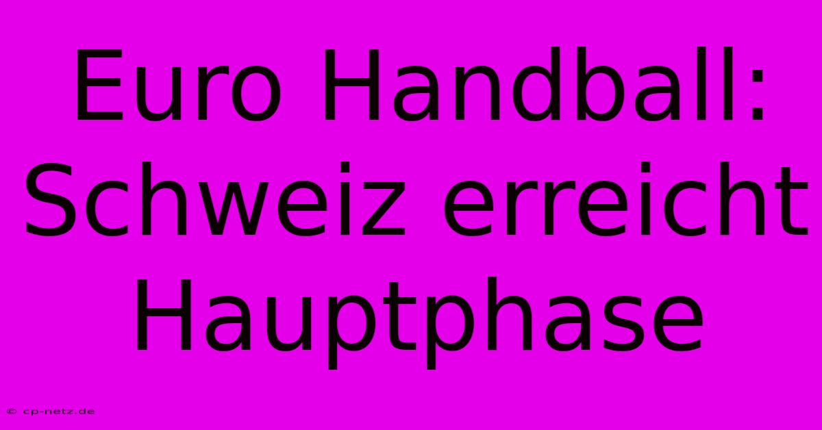 Euro Handball: Schweiz Erreicht Hauptphase