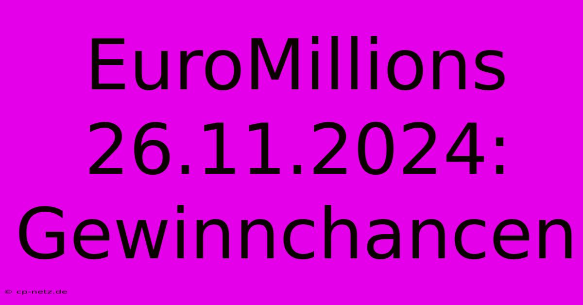 EuroMillions 26.11.2024: Gewinnchancen