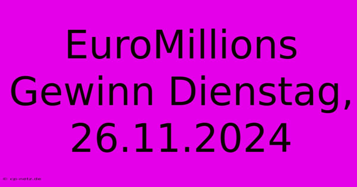 EuroMillions Gewinn Dienstag, 26.11.2024