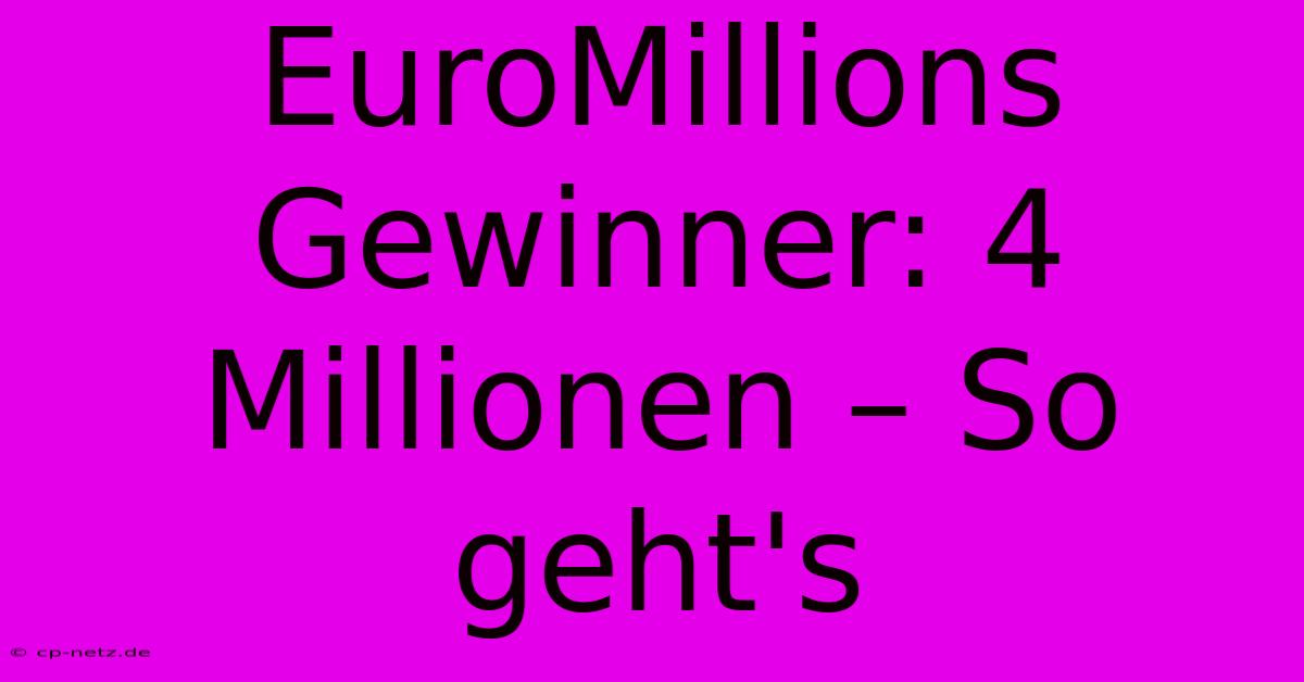 EuroMillions Gewinner: 4 Millionen – So Geht's