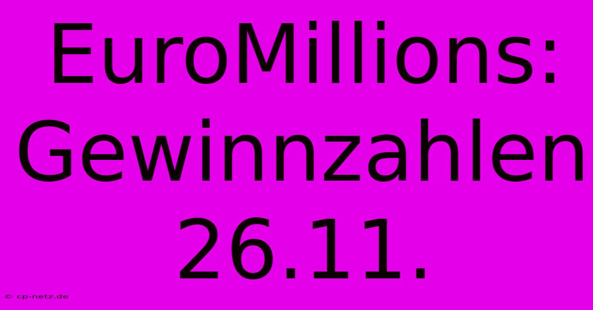 EuroMillions: Gewinnzahlen 26.11.