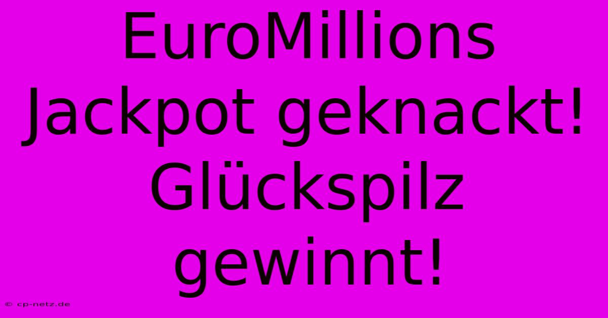 EuroMillions Jackpot Geknackt! Glückspilz Gewinnt!