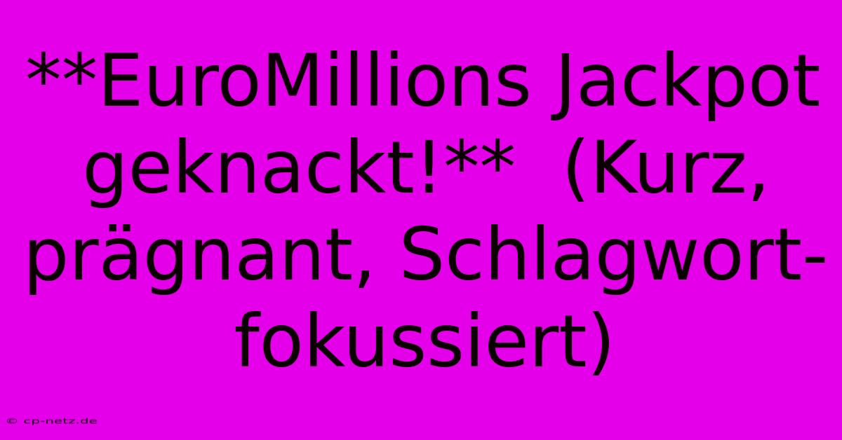 **EuroMillions Jackpot Geknackt!**  (Kurz, Prägnant, Schlagwort-fokussiert)