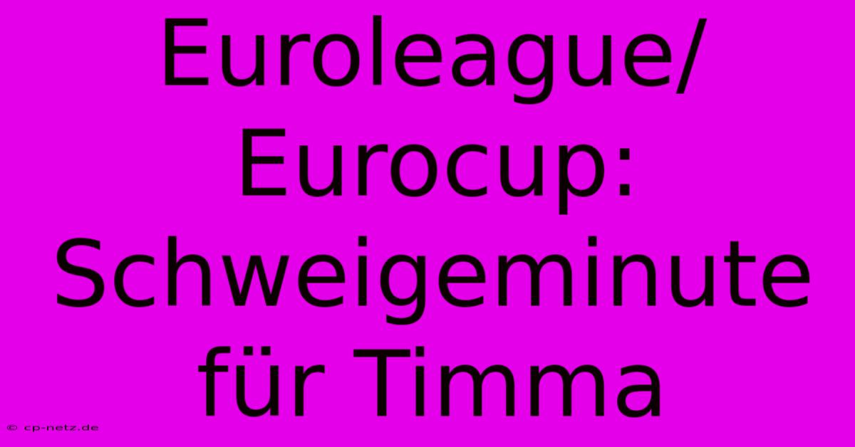 Euroleague/Eurocup: Schweigeminute Für Timma