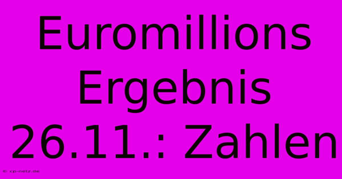 Euromillions Ergebnis 26.11.: Zahlen