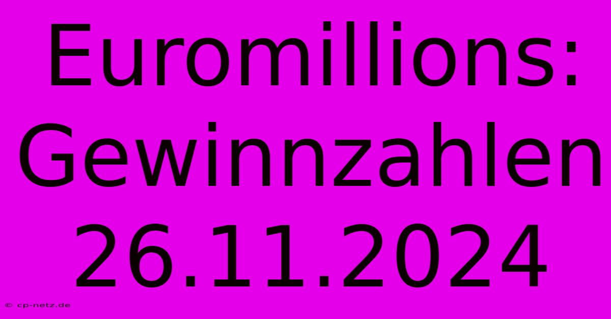 Euromillions: Gewinnzahlen 26.11.2024