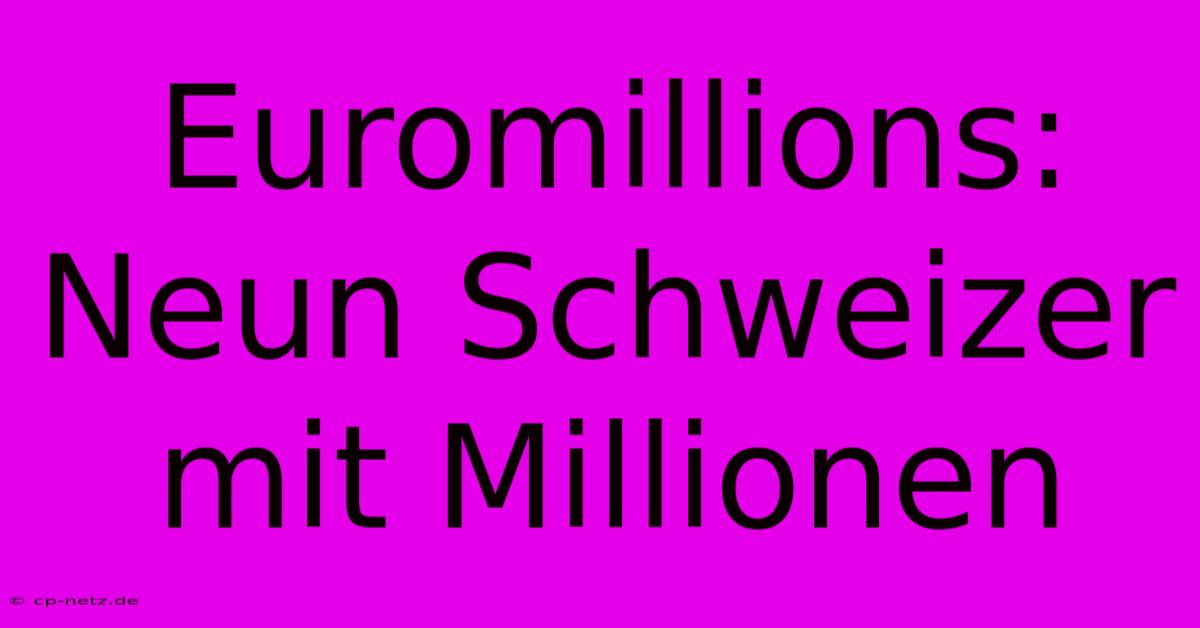 Euromillions:  Neun Schweizer Mit Millionen