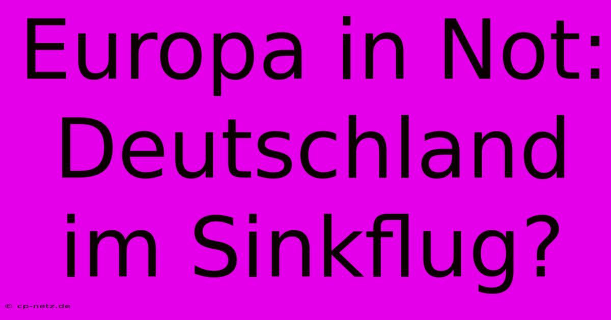 Europa In Not: Deutschland Im Sinkflug?