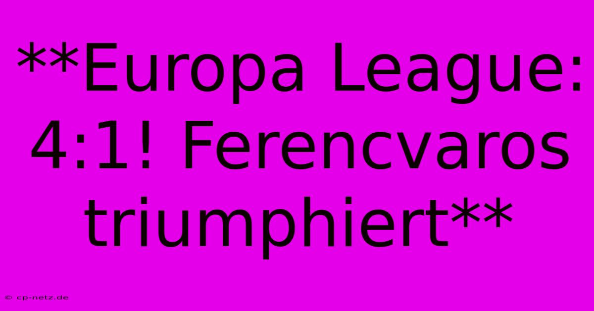 **Europa League: 4:1! Ferencvaros Triumphiert**