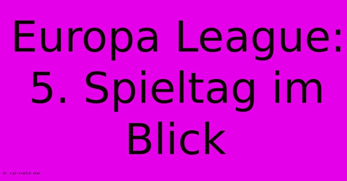 Europa League: 5. Spieltag Im Blick