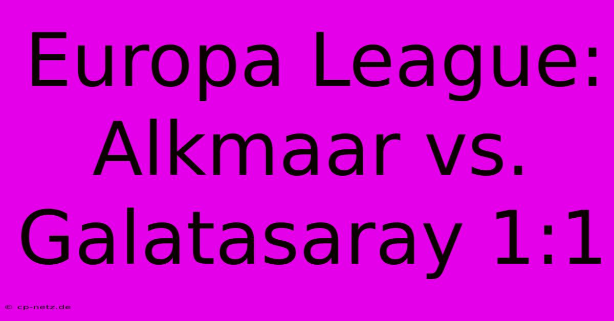 Europa League: Alkmaar Vs. Galatasaray 1:1