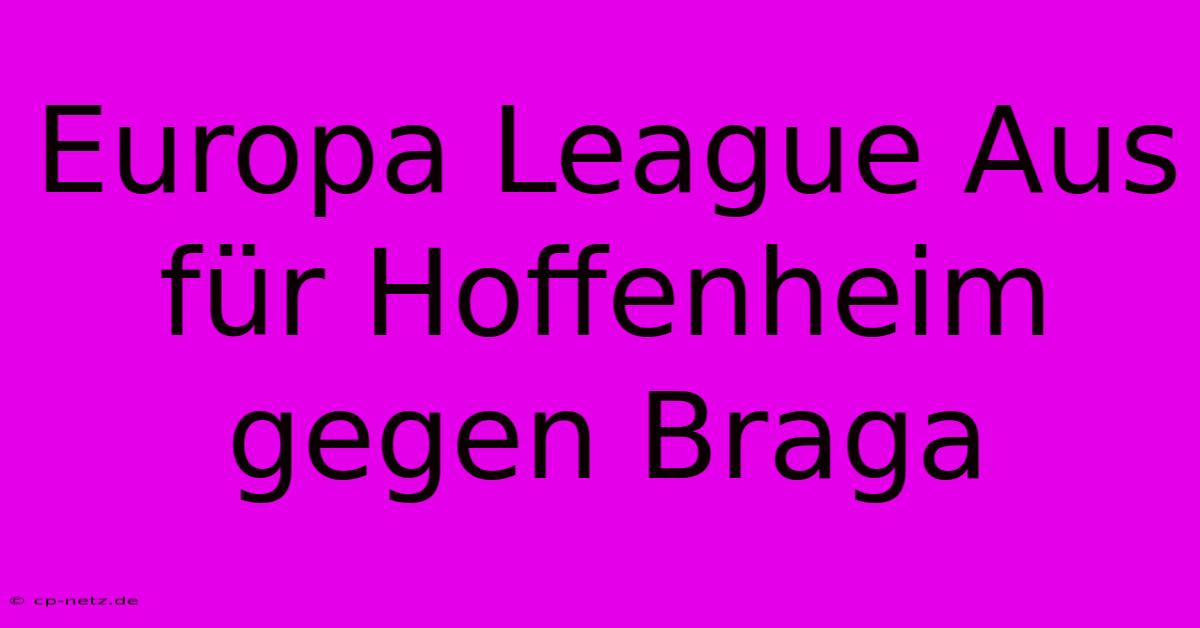 Europa League Aus Für Hoffenheim Gegen Braga