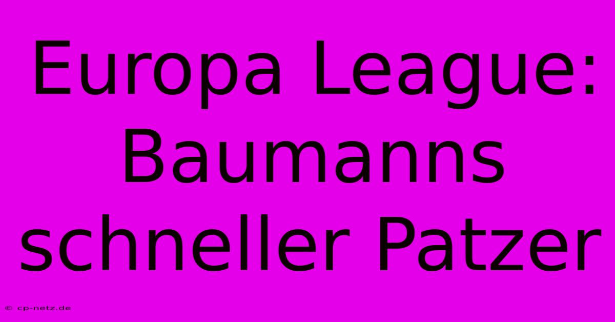 Europa League: Baumanns Schneller Patzer