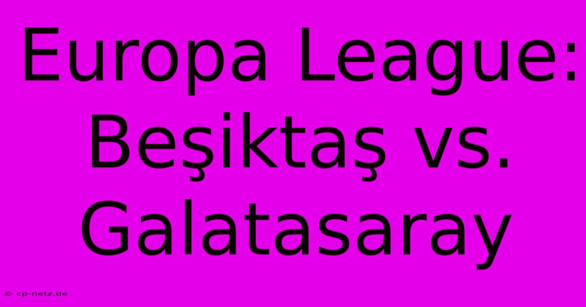 Europa League:  Beşiktaş Vs. Galatasaray