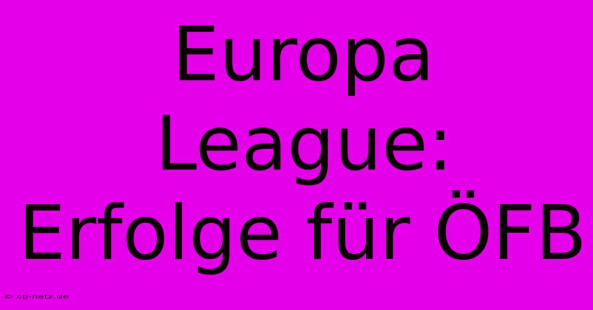 Europa League: Erfolge Für ÖFB