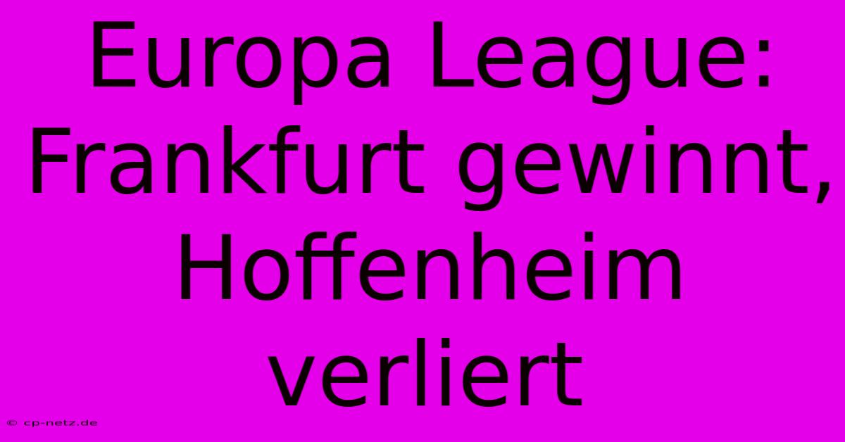 Europa League: Frankfurt Gewinnt, Hoffenheim Verliert