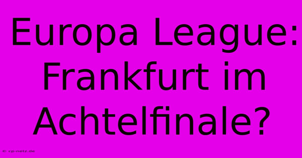 Europa League: Frankfurt Im Achtelfinale?