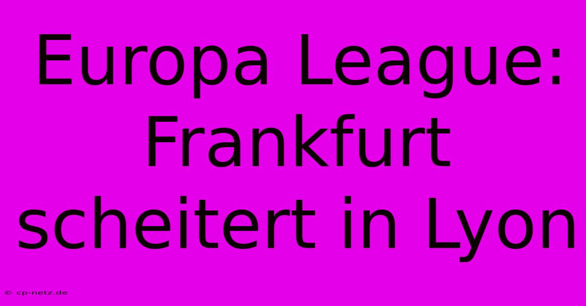 Europa League: Frankfurt Scheitert In Lyon