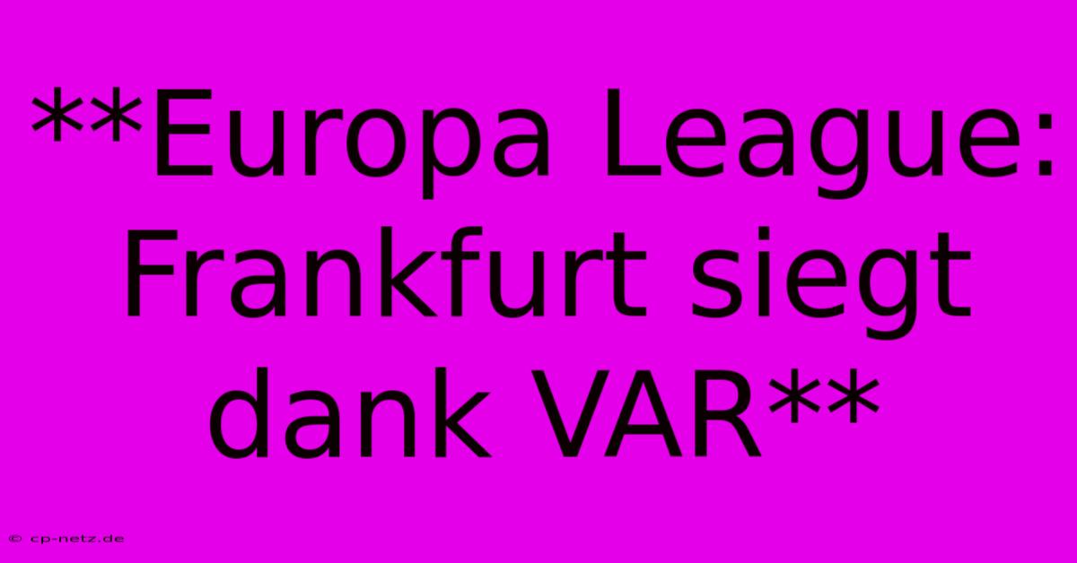 **Europa League: Frankfurt Siegt Dank VAR**