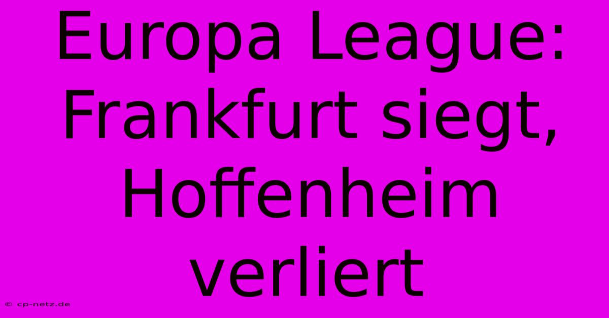 Europa League: Frankfurt Siegt, Hoffenheim Verliert