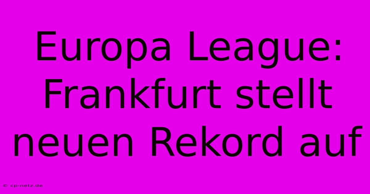 Europa League: Frankfurt Stellt Neuen Rekord Auf