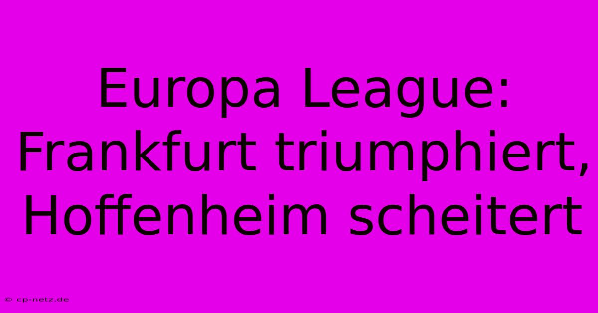 Europa League: Frankfurt Triumphiert, Hoffenheim Scheitert