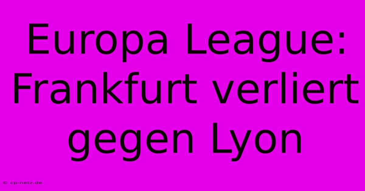 Europa League: Frankfurt Verliert Gegen Lyon