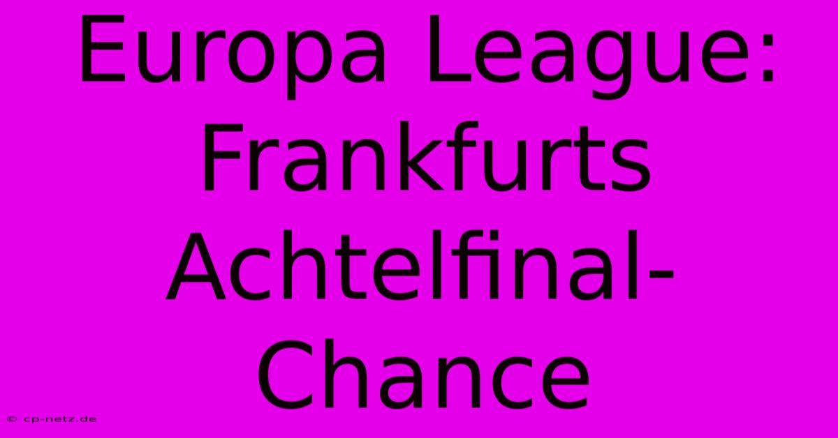 Europa League: Frankfurts Achtelfinal-Chance