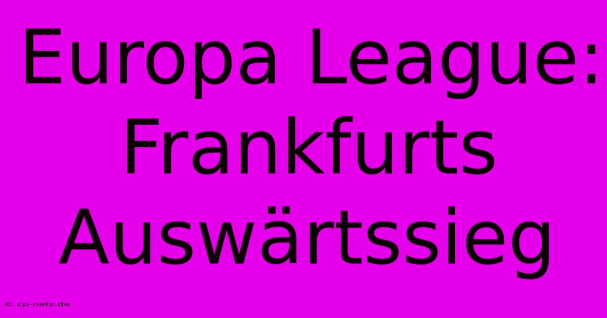 Europa League: Frankfurts Auswärtssieg