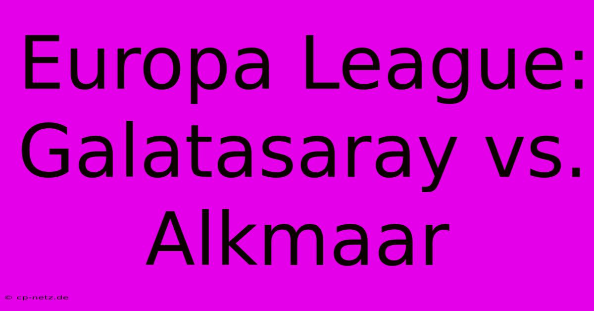 Europa League: Galatasaray Vs. Alkmaar