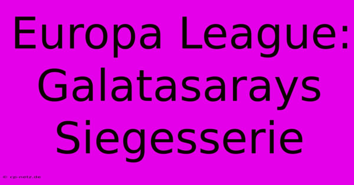 Europa League: Galatasarays Siegesserie