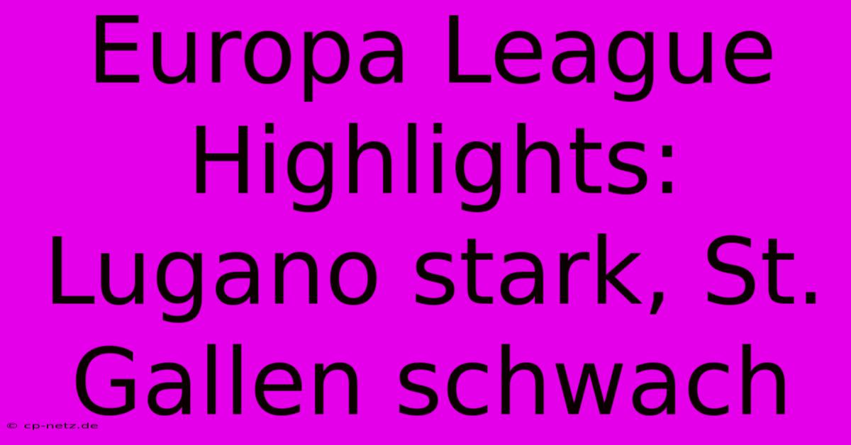 Europa League Highlights: Lugano Stark, St. Gallen Schwach