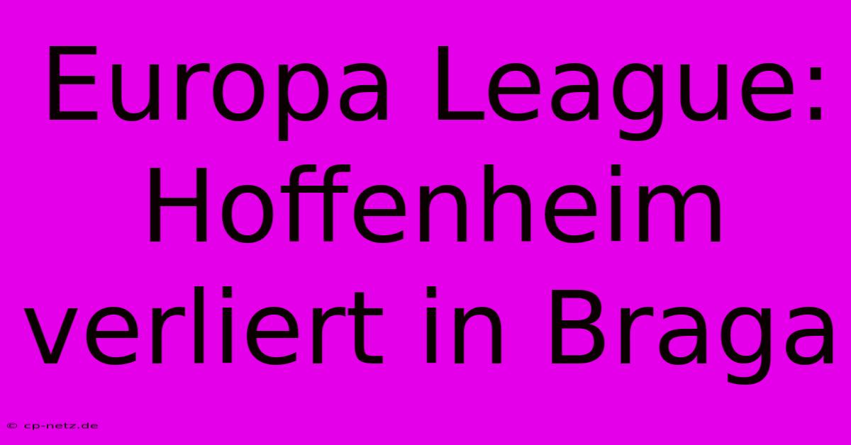 Europa League: Hoffenheim Verliert In Braga