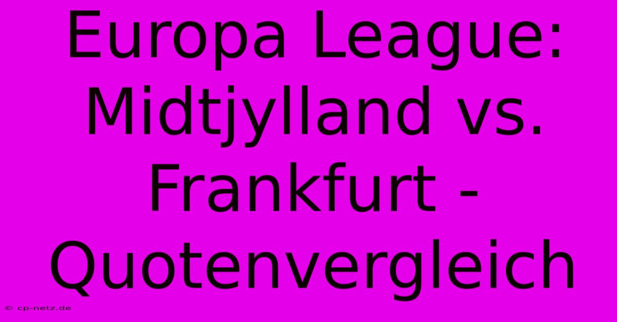 Europa League: Midtjylland Vs. Frankfurt - Quotenvergleich