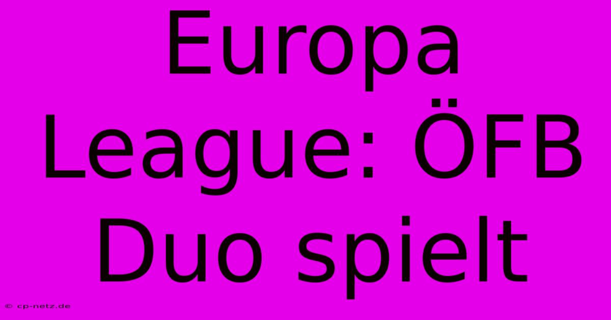 Europa League: ÖFB Duo Spielt