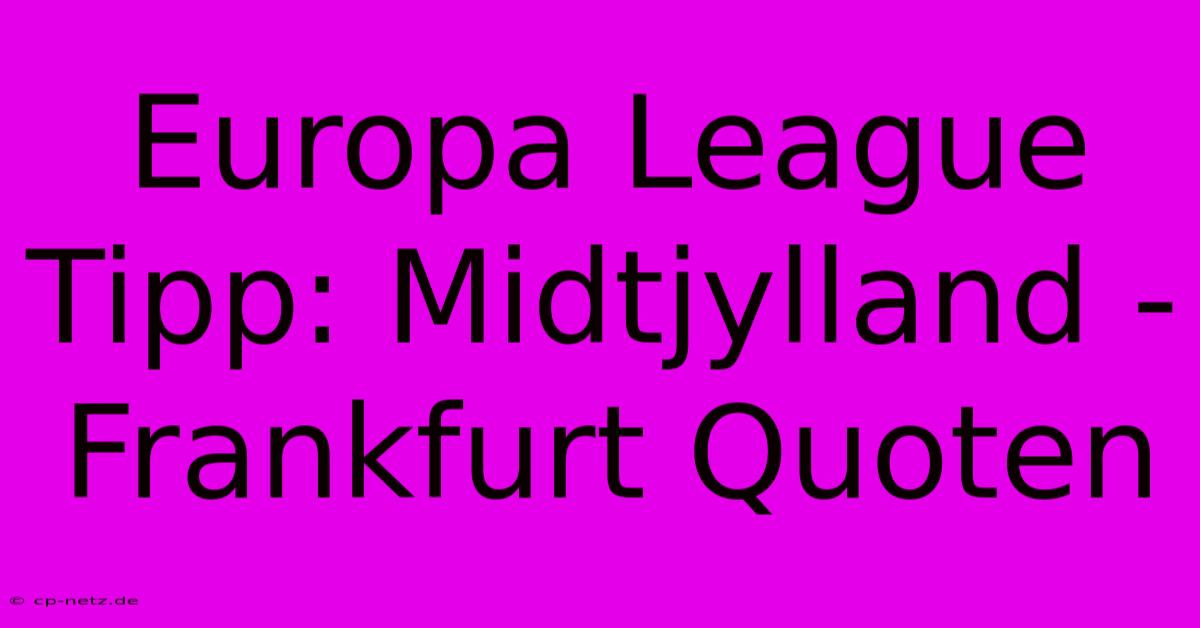 Europa League Tipp: Midtjylland - Frankfurt Quoten