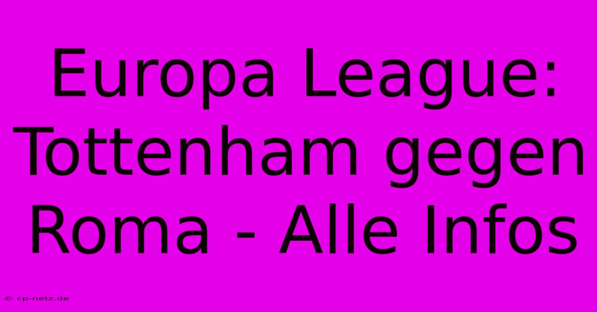 Europa League: Tottenham Gegen Roma - Alle Infos