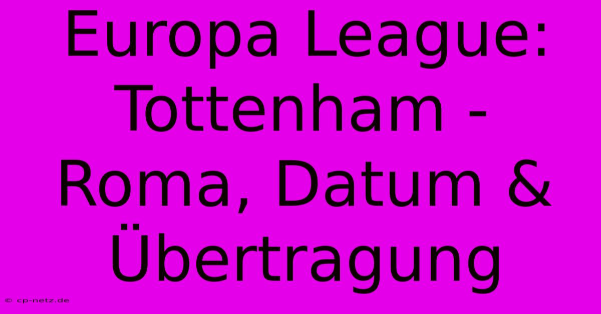 Europa League: Tottenham - Roma, Datum & Übertragung