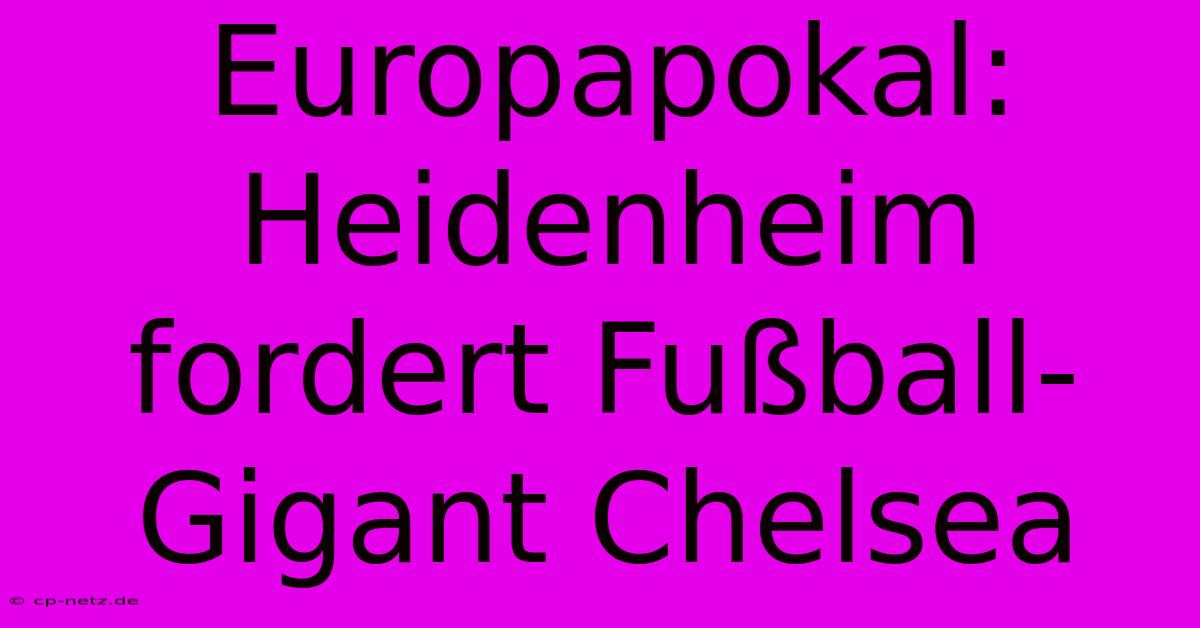 Europapokal: Heidenheim Fordert Fußball-Gigant Chelsea