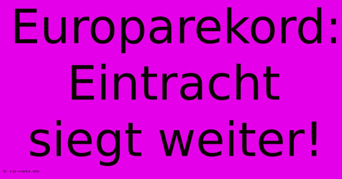 Europarekord: Eintracht Siegt Weiter!