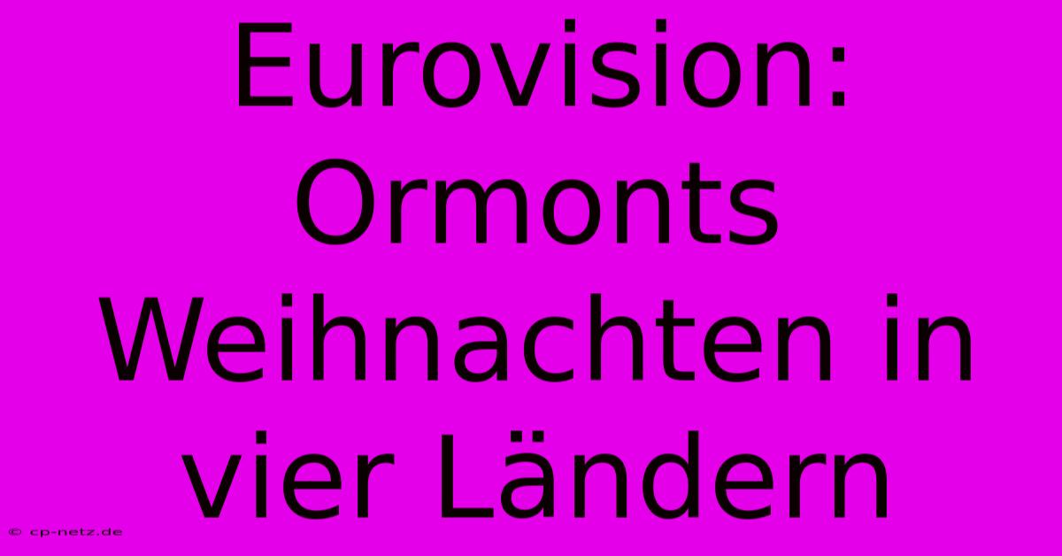 Eurovision: Ormonts Weihnachten In Vier Ländern