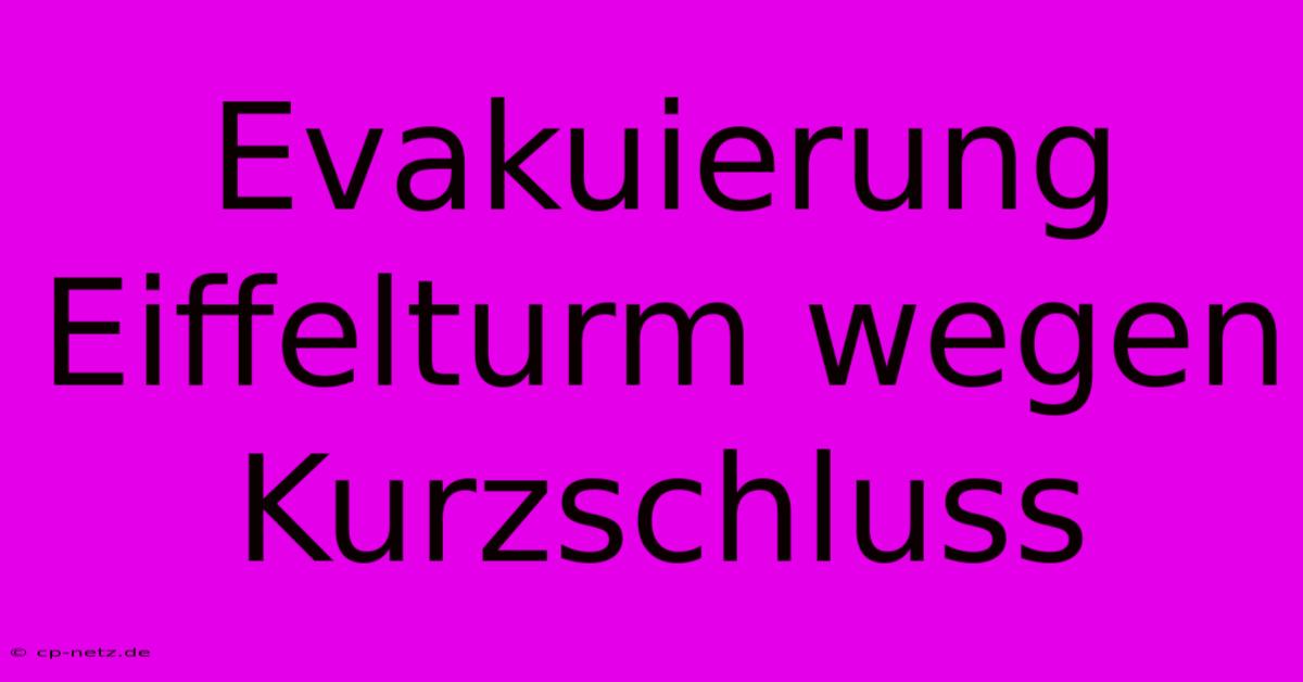 Evakuierung Eiffelturm Wegen Kurzschluss