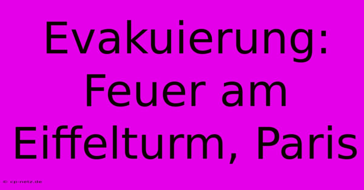 Evakuierung: Feuer Am Eiffelturm, Paris