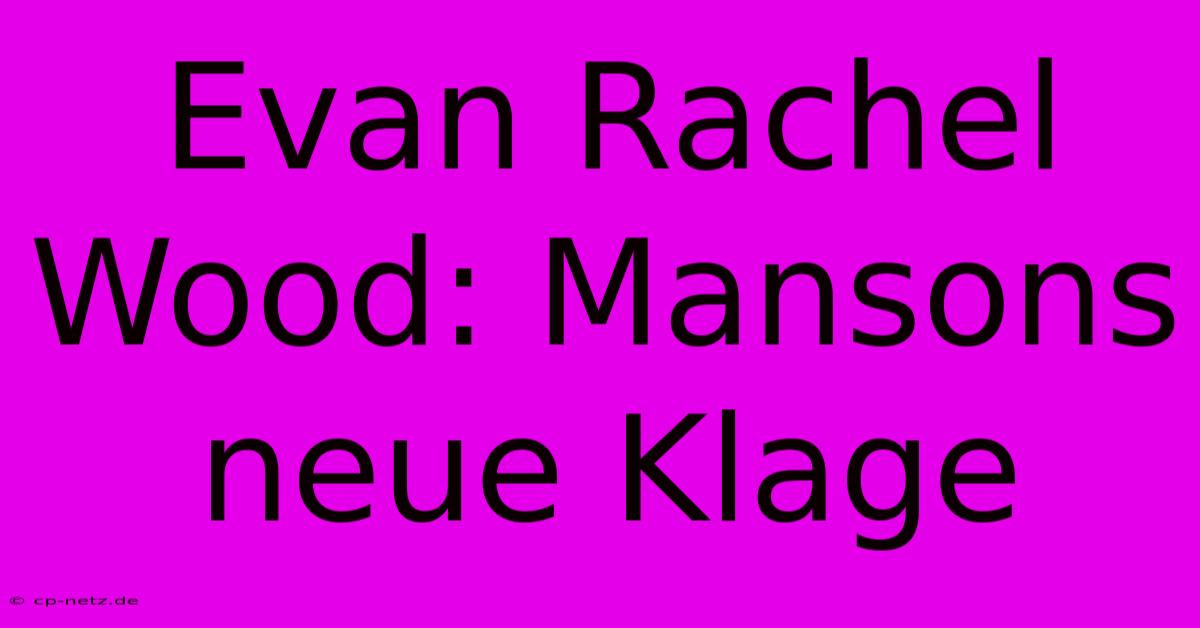 Evan Rachel Wood: Mansons Neue Klage