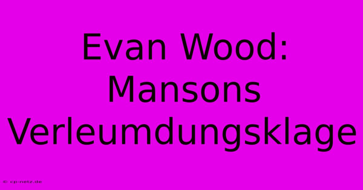 Evan Wood: Mansons Verleumdungsklage