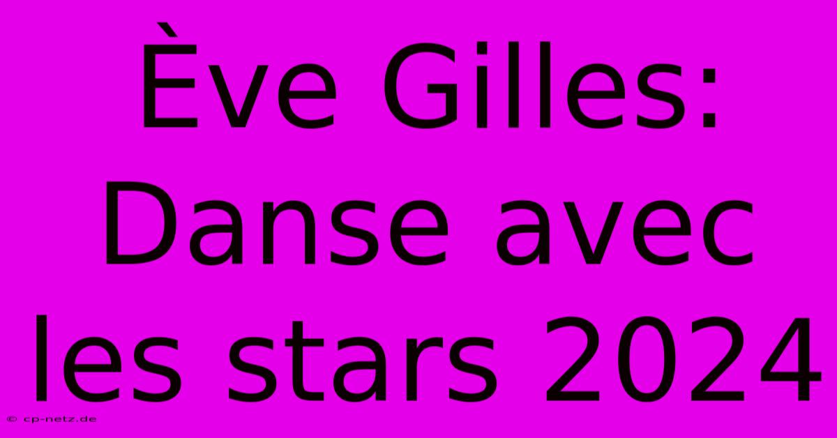 Ève Gilles: Danse Avec Les Stars 2024