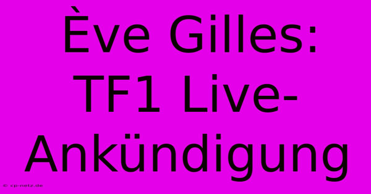 Ève Gilles: TF1 Live-Ankündigung