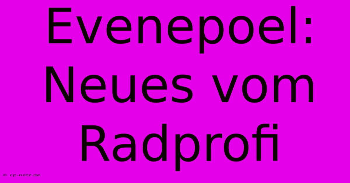 Evenepoel:  Neues Vom Radprofi