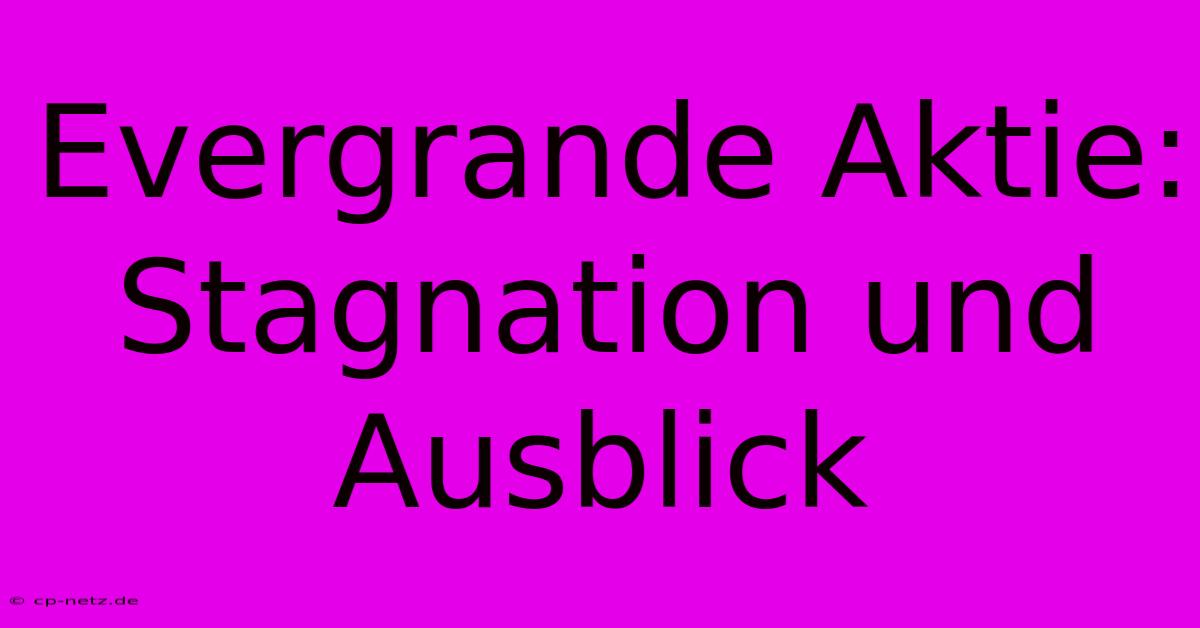 Evergrande Aktie: Stagnation Und Ausblick