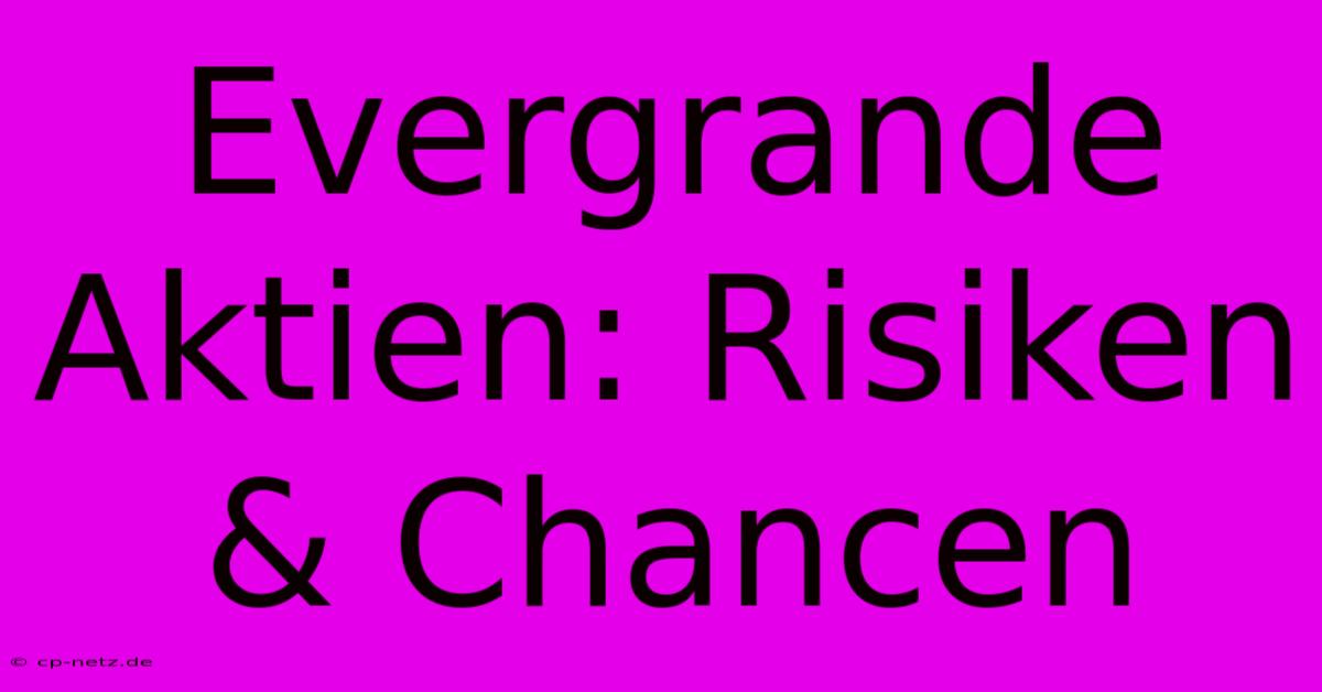 Evergrande Aktien: Risiken & Chancen